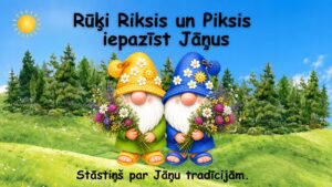 Rūķi Riksis un Piksis iepazīst Jāņus