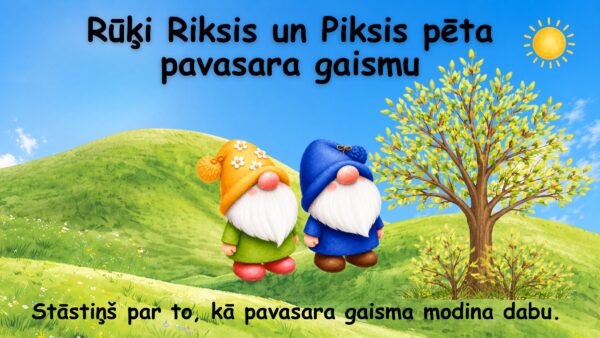Rūķi Riksis un Piksis pēta pavasara gaismu Rūķi Riksis un Piksis pēta pavasara gaismu