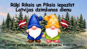 Rūķi Riksis un Piksis iepazīst Latvijas dzimšanas dienu