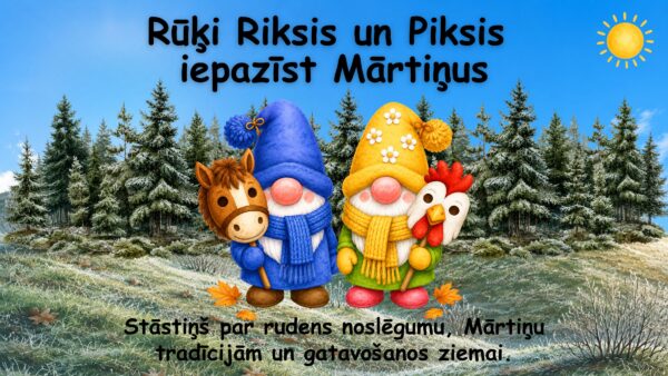 Rūķi Riksis un Piksis iepazīst Mārtiņus Rūķi Riksis un Piksis iepazīst Mārtiņus