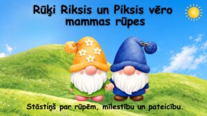 Rūķi Riksis un Piksis vēro mammas rūpes Rūķi Riksis un Piksis vēro mammas rūpes
