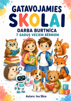 “GATAVOJAMIES SKOLAI” darba burtnīca 7 gadus veciem bērniem “GATAVOJAMIES SKOLAI” darba burtnīca 7 gadus veciem bērniem