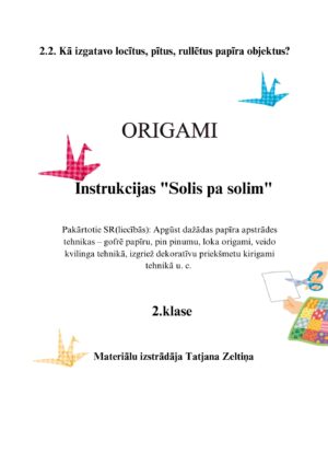 2.2. Origami-Instrukcijas “Solis pa solim” 2.2. Origami-Instrukcijas “Solis pa solim”