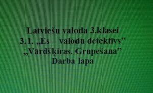 Latviešu valoda 3.klasei. 3.1. „Vārdšķiras. Grupēšana” Latviešu valoda 3.klasei. 3.1. „Vārdšķiras. Grupēšana”