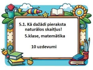 5.1. Kā dažādi pieraksta naturālos skaitļus! 5.klase