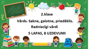 Vārds. Sakne, galotne, priedēklis. Radniecīgi vārdi -2.klase