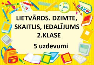 LIETVĀRDS. DZIMTE, SKAITLIS, IEDALĪJUMS – 2.KLASE