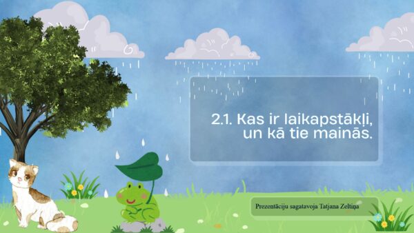 2.1. Kas ir laikapstākļi, un kā tie mainās. 2.1. Kas ir laikapstākļi, un kā tie mainās.
