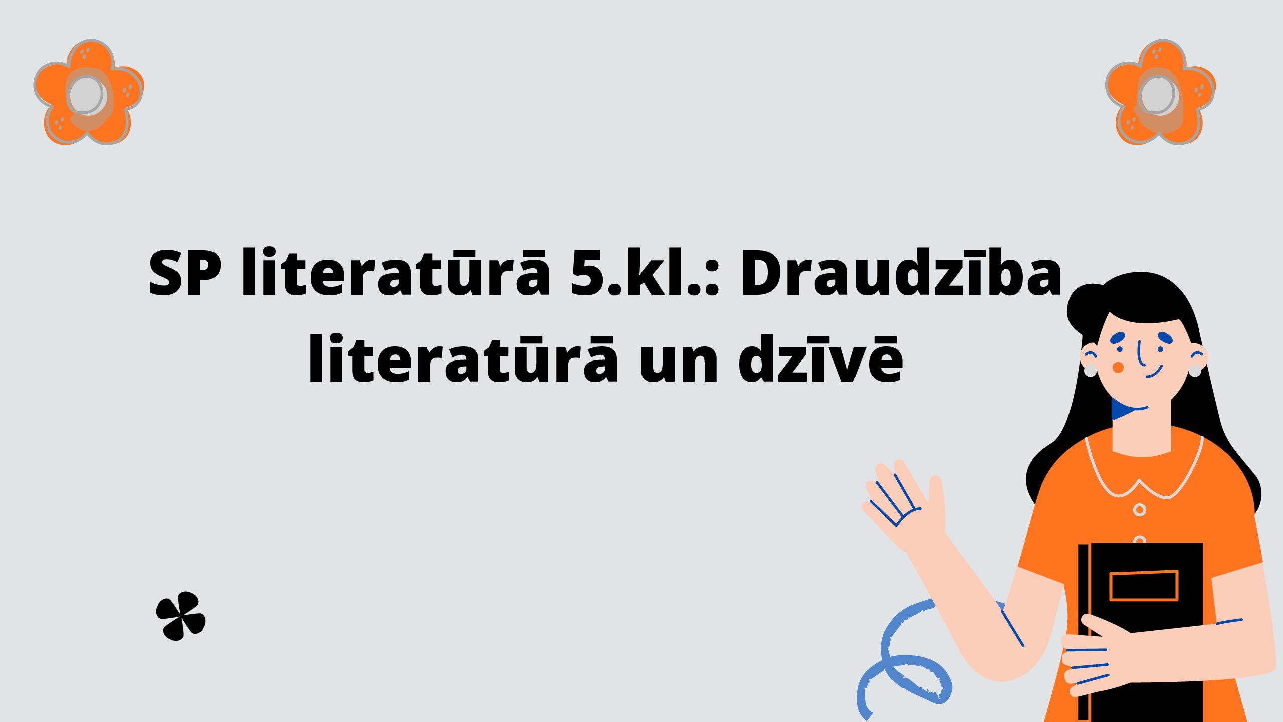 SP literatūrā 5.kl.: Draudzība literatūrā un dzīvē SP literatūrā 5.kl.: Draudzība literatūrā un dzīvē