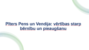 Pīters Pens un Vendija: vērtības starp bērnību un pieaugšanu